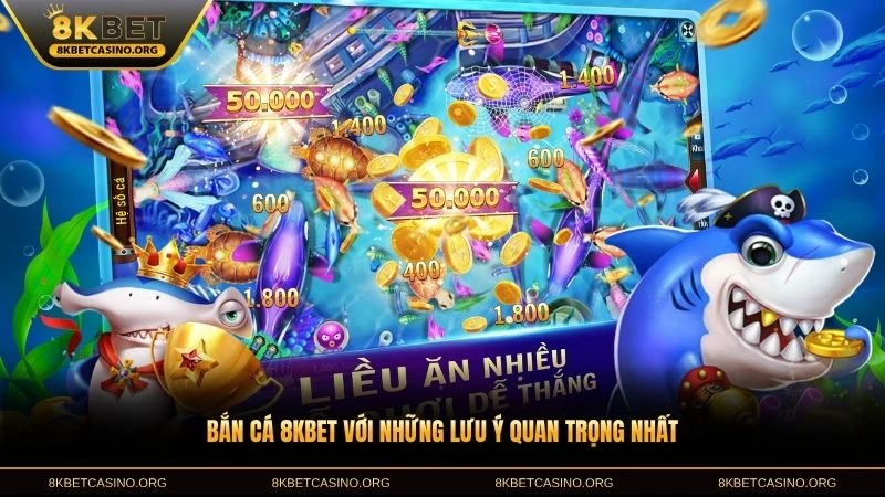 Bắn cá 8KBET với những lưu ý quan trọng nhất