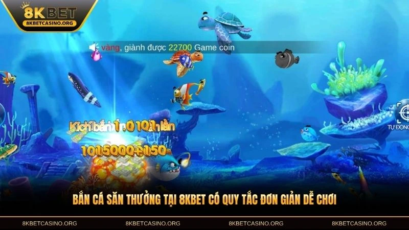 Bắn cá săn thưởng tại 8KBET có quy tắc đơn giản dễ chơi