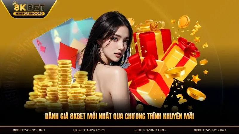 Đánh giá 8KBET mới nhất qua chương trình khuyến mãi