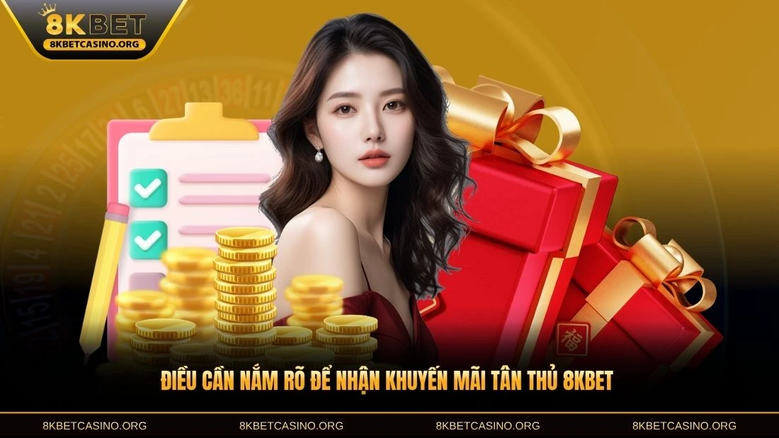 Điều cần nắm rõ để nhận khuyến mãi tân thủ 8KBET