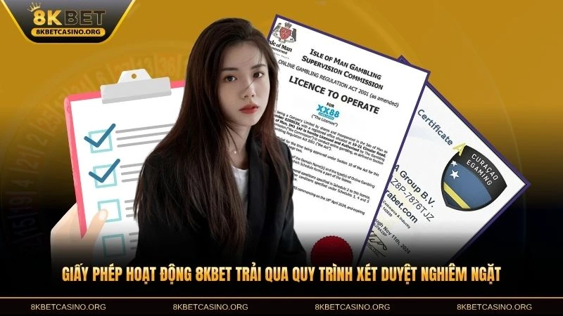 Giấy phép hoạt động 8KBET trải qua quy trình xét duyệt nghiêm ngặt