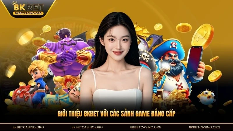 Giới thiệu 8KBET với các sảnh game đẳng cấp
