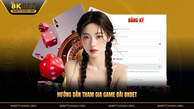 Hướng dẫn tham gia game bài 8KBET nhanh chóng đơn giản