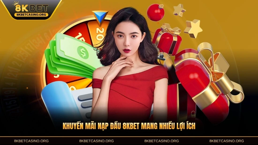 Khuyến mãi nạp đầu 8KBET mang nhiều lợi ích