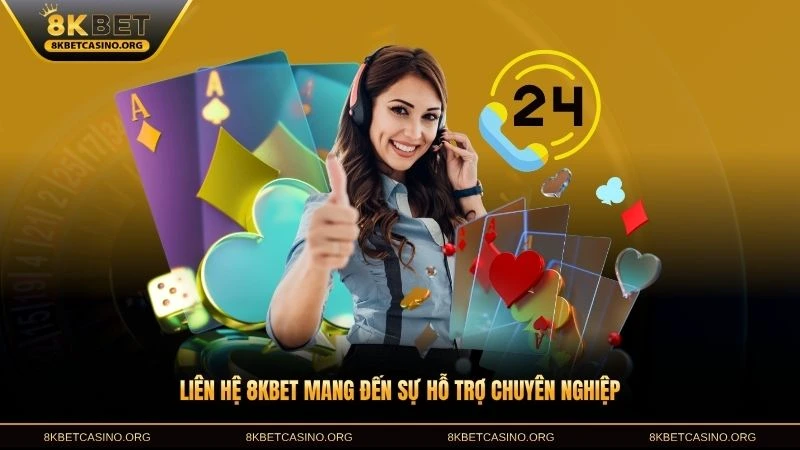 Liên hệ 8KBET mang đến sự hỗ trợ chuyên nghiệp
