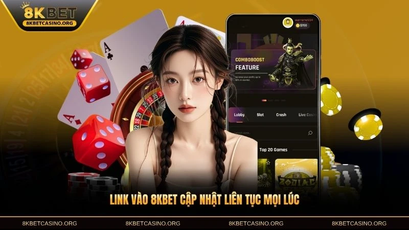Link vào 8KBET cập nhật liên tục mọi lúc