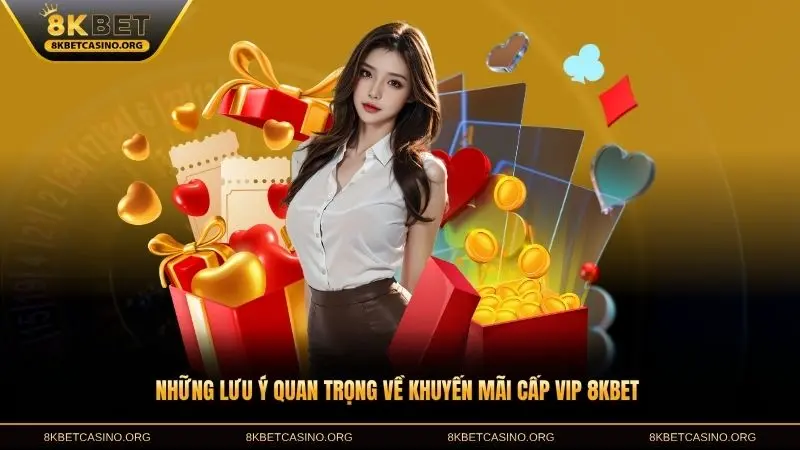 Những lưu ý quan trọng về khuyến mãi cấp Vip 8KBET bạn nên biết
