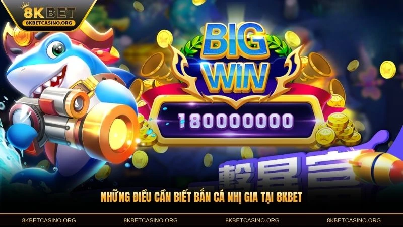 Những điều cần biết bắn cá nhị gia tại 8KBET