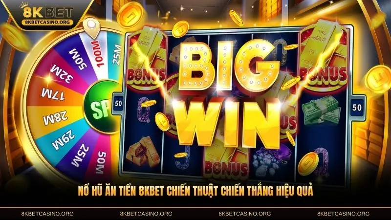 Nổ hũ ăn tiền 8KBET chiến thuật chiến thắng hiệu quả