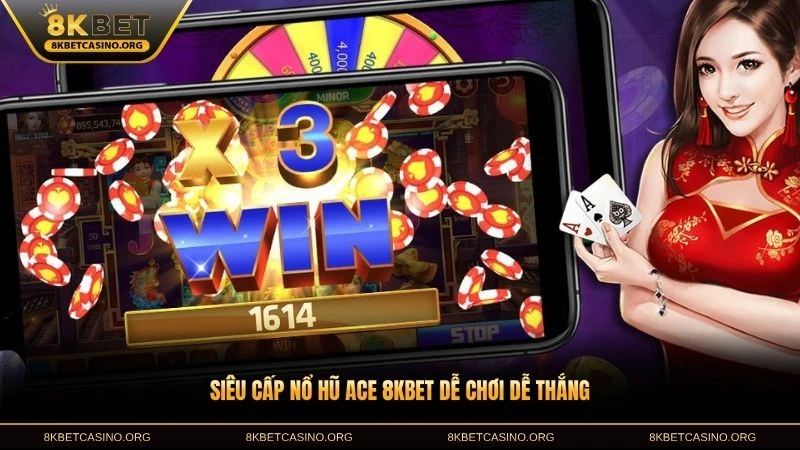 Siêu cấp nổ hũ ACE 8KBET dễ chơi dễ thắng
