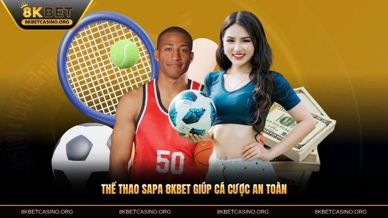 Thể thao Sapa 8KBET giúp cá cược an toàn