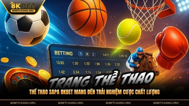 Thể thao Sapa 8KBET mang đến trải nghiệm cược chất lượng