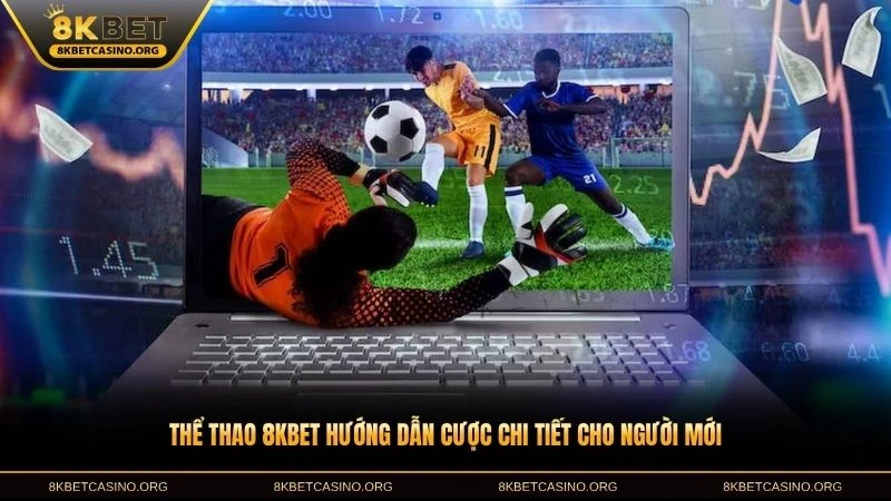 Thể thao 8KBET hướng dẫn cược chi tiết cho người mới