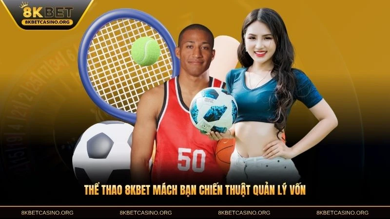 Thể thao 8KBET mách bạn chiến thuật quản lý vốn