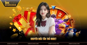 Khuyến Mãi Tân Thủ 8KBET - Hấp Dẫn Nhất Dành Cho Người Mới