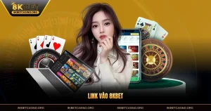 Link Vào 8KBET - Uy Tín Tốc Độ Cao Nhất Hiện Nay Dành Cho Bạn