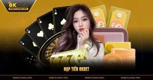 Nạp Tiền 8KBET - An Toàn Và Nhanh Chóng Cho Thành Viên