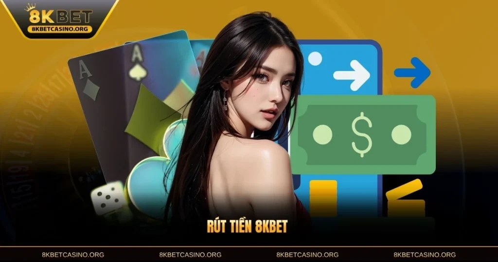 Rút Tiền 8KBET - Nhanh, An Toàn Và Bảo Mật Trong Vài Phút
