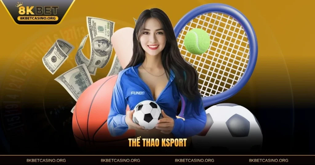Thể Thao Ksport Tại 8KBET – Trải Nghiệm Đỉnh Cao Tết 2026