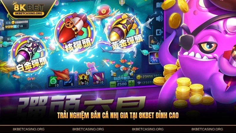 Trải nghiệm bắn cá nhị gia tại 8KBET đỉnh cao